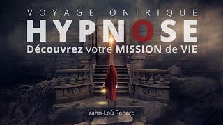 HYPNOSE  Découvrez votre MISSION DE VIE  Voyage Onirique [upl. by Corrine]