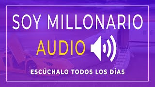 Soy Millonario  Afirmaciones Positivas Sobre El Dinero  AUDIO [upl. by Cirtemed]