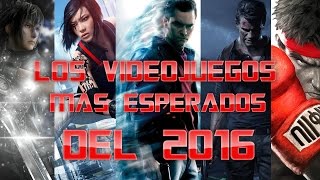 Los Juegos Mas Esperados del 2016  Top Mejores Videojuegos del 2016  Ps4 Xbox One Pc [upl. by Orthman]