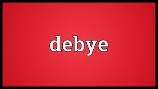 Debye Meaning [upl. by Aibara]