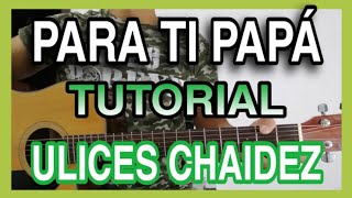 PARA TI PAPÁ  ULICES CHAIDEZ Y SUS PLEBES TUTORIAL EN GUITARRA MUY FÁCIL PARA PRINCIPIANTES [upl. by Okoy]