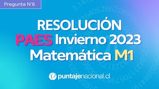 PAES Invierno 2023  Matemática M1  Pregunta 6 [upl. by Hobey]