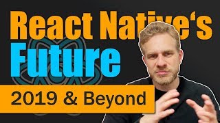 React Native in 2019 amp Beyond [upl. by Aratahs953]