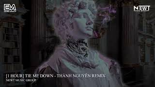 1 HOUR TIE ME DOWN THÀNH NGUYÊN REMIX  GRYFFIN amp NEWT MUSIC GROUP  Nhạc Remix Hot TikTok [upl. by Eiramnwad]