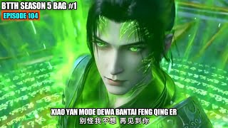 BTTH SEASON 5 EPISODE 104 SUB INDO  TERATAI 3 API DEWA VS FENG QING ER KLAN PHOENIX KUNO [upl. by Jegger]