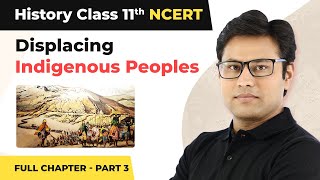 Class 11 History Chapter 10  Displacing Indigenous Peoples Full Chapter Explanation Part 3 [upl. by Ahsienot]