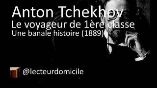 Anton Tchekhov  Le voyageur de 1ère classe  Une banale histoire [upl. by Farwell]