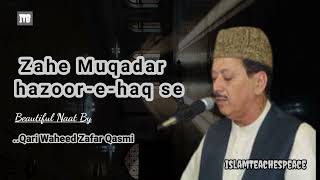 Zahe Muqaddar naat Qari waheed zafar qasmi  zahe muqadar naat islamteachespeace [upl. by Danella959]