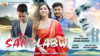 Sanblabw New 4K Official Bodo Song 2022  Mauliskha Anant  Pranjal DaimaryII Deep  RSanzarang [upl. by Nirual]