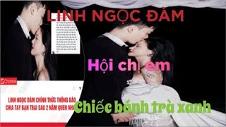 Linh Ngọc Đàm xác nhận chia tay người yêu tổng tài hội bạn thân “chiếc bánh trà xanh” gặp báo ứng [upl. by Ayanat]