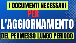 I DOCUMENTI NECESSARI PER LAGGIORNAMENTO DEL PERMESSO DI SOGGIORNO DI LUNGO PERIODO [upl. by Neirrad]