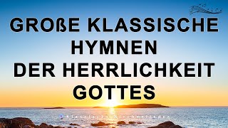 Große klassische Hymnen der Herrlichkeit Gottes  Kirchenlieder Evangelisch [upl. by Atahs]