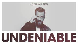 Josh Wilson  Undeniable Official Audio [upl. by Groh]