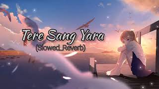 Tere Sang Yaara  Atif Aslam Song 🌹 Slowed And Reverb Lofi Mix  hindi🎧 bollywood lofi song🎵 [upl. by Ahsas]