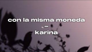 KillyMusic23  Con la misma moneda  Letra  Karina cover [upl. by Mcgurn]