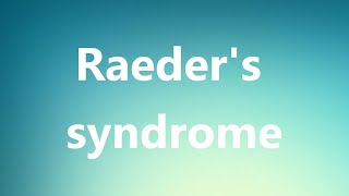 Raeders syndrome  Medical Definition and Pronunciation [upl. by Anileh]