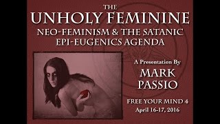 Mark Passio  The Unholy Feminine  NeoFeminism amp The Satanic EpiEugenics Agenda  Part 1 of 2 [upl. by Einot636]