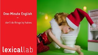 ONEMINUTE ENGLISH dont do things by halves LEARN WITH LEXICAL LAB [upl. by Archambault890]