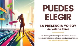 PUEDES ELEGIR  La Presencia Yo Soy de Valeria Pérez [upl. by Ahsea]