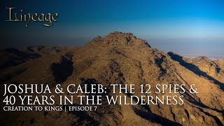 Joshua amp Caleb The 12 Spies amp 40 Years in the Wilderness  Creation to Kings  Episode 7  Lineage [upl. by Isabeau]