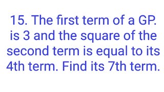 Ques15 The first term of a GP is 3 and the square of the second term is equal to its 4th term [upl. by Hussar683]