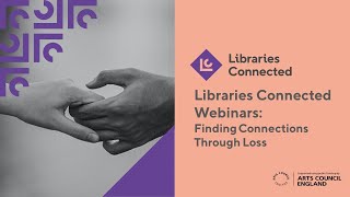 Libraries Connected Webinars  Finding Connections Through Loss  2021 [upl. by Akinorev]