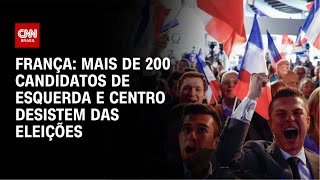 França mais de 200 candidatos de esquerda e centro desistem das eleições  CNN NOVO DIA [upl. by Lepp]