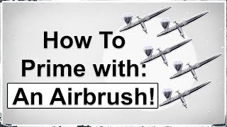 How to Prime with an Airbrush [upl. by Sokul]