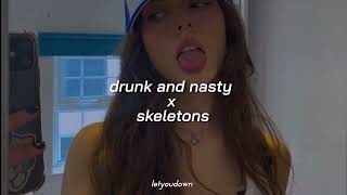 drunk and nasty x skeletons  tiktok version sped up [upl. by Aipmylo79]