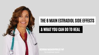 The 6 Main Estradiol Side Effects amp What You Can Do To Heal [upl. by Ransom348]