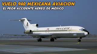 Vuelo 940 de Mexicana de Aviación – El Peor accidente aéreo en la historia de México – Boeing 727 [upl. by September]