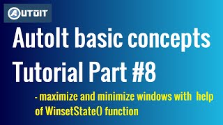 How to Maximize and Minimize Windows  AutoIt Basic Concepts Tutorial Part 8 [upl. by Hildagarde]