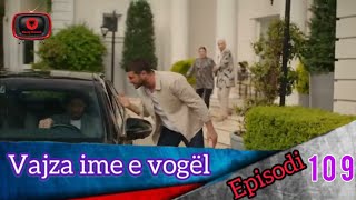 Vajza ime e vogël  Episodi  109 [upl. by Ahseiyk]