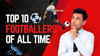 TOP 10 FOOTBALLERS OF ALL TIME [upl. by Kress]