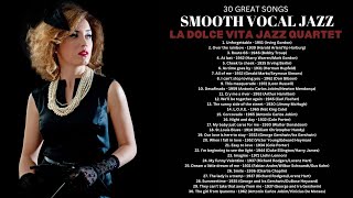 30 Great Songs  Smooth Vocal Jazz Smooth Jazz [upl. by Matteo173]