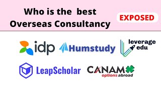 Leapscholar Vs Leverage Edu Vs Humstudy Vs Canam Vs IDP  Review  Best Overseas Consultancy [upl. by Eahsel]