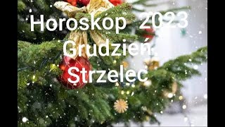 HOROSKOP GRUDZIEŃ 2023R Strzelec [upl. by Norra913]