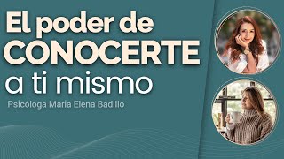 EL PODER DE CONOCERTE A TI MISMO  Psicóloga Maria Elena Badillo y erikariveraesenciayvida1711 [upl. by Careaga]