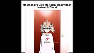 When Bro Calls Me Pooky Wooky Bear Instead Of Racial Slurs [upl. by Iteerp]