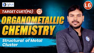 Organometallic Chemistry  Structural of Metal Cluster  CUET PG 2025  Lecture 6 [upl. by Shriver945]