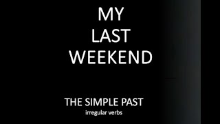 Les verbes irréguliers en anglais my last weekend [upl. by Hun375]