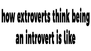 how extroverts think being an introvert is like [upl. by Frymire945]