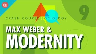 Max Weber amp Modernity Crash Course Sociology 9 [upl. by Anauqahc]