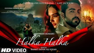 HALKA HALKA Video Song  Rahat Fateh Ali Khan Feat Ayushmann Khurrana amp Amy Jackson  TSeries [upl. by Teilo808]