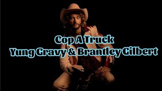 Yung Gravy amp Brantley Gilbert  Cop A Truck Lyrics [upl. by Borroff]