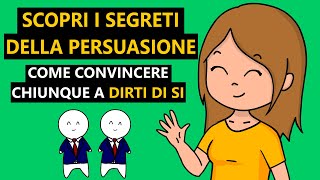 Scopri i SEGRETI della PERSUASIONE Come CONVINCERE chiunque a dirti di SI [upl. by Refenej]