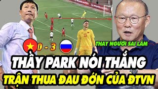 Thầy Park Thẳng Thắng Nói Về Trận Thua Của ĐT Việt Nam Trước ĐT Nga NHM Cả Nước Dậy Sóng [upl. by Amaryllis745]