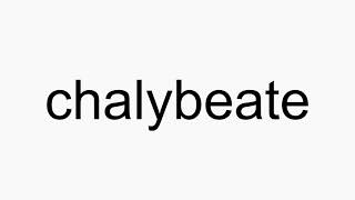 How to pronounce chalybeate [upl. by Aklog]