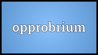 Opprobrium Meaning [upl. by Nelra]