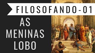 FILOSOFIA 01 As meninaslobo [upl. by Asir]